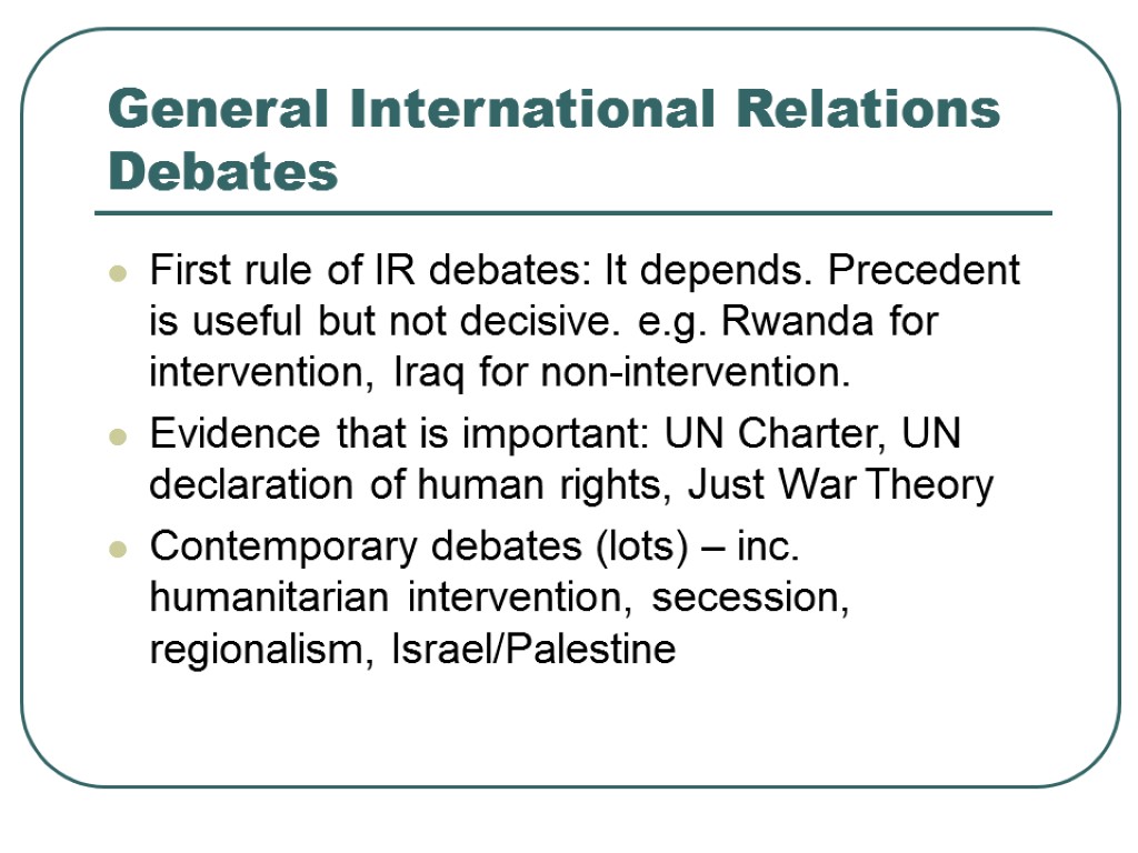 General International Relations Debates First rule of IR debates: It depends. Precedent is useful